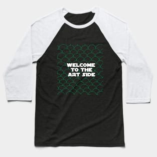 Welcome to the art side Baseball T-Shirt